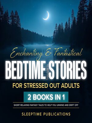 cover image of Enchanting & Fantastical Bedtime Stories for Stressed Out Adults 2 Books in 1